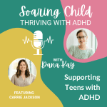 55 - Supporting Teens with ADHD with Carrie Jackson